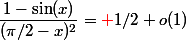 \dfrac{1-\sin(x)}{(\pi/2-x)^2} = {\red +}1/2 + o(1)